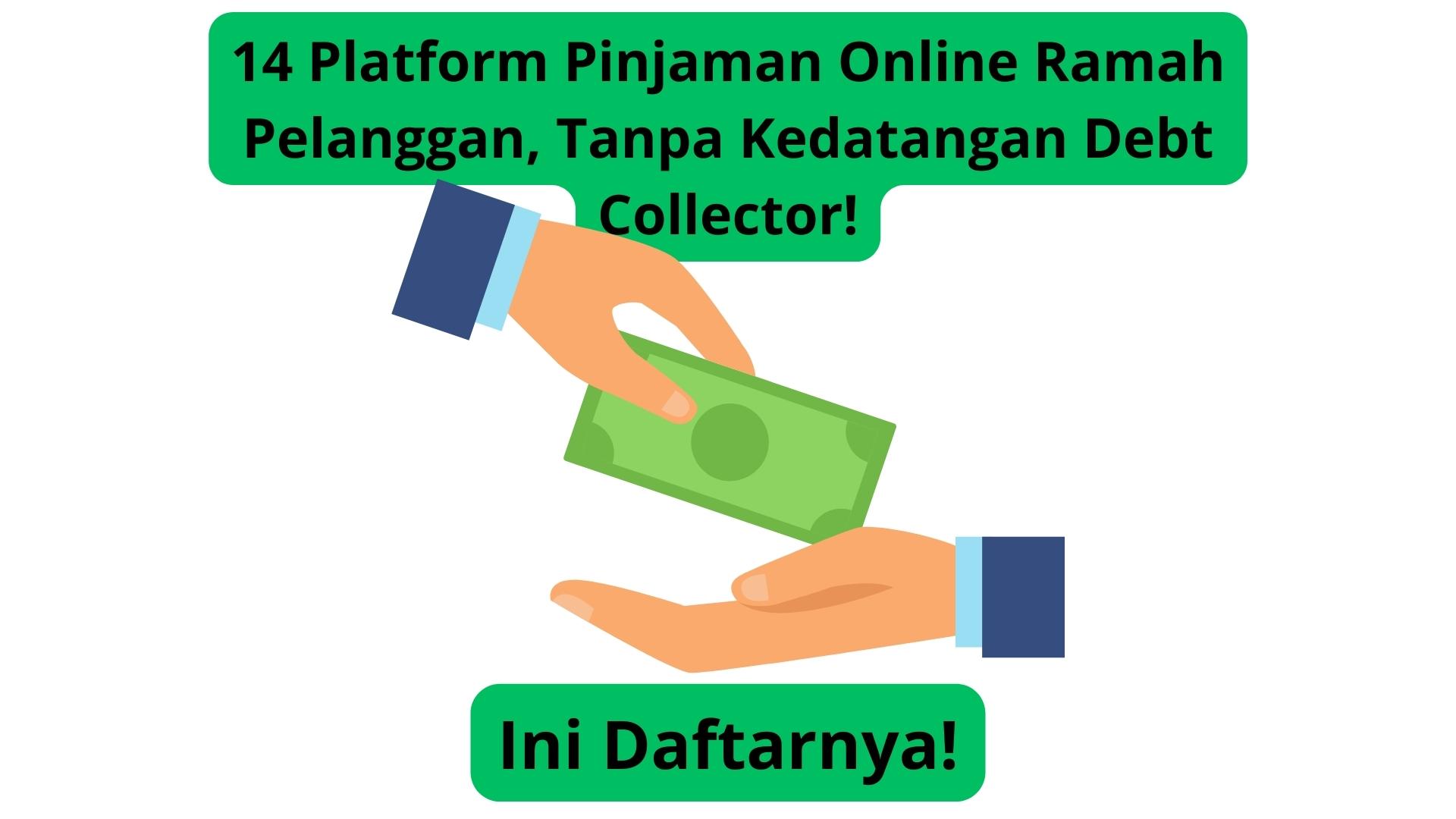 14 Platform Pinjaman Online Ramah Pelanggan, Tanpa Kedatangan Debt Collector!