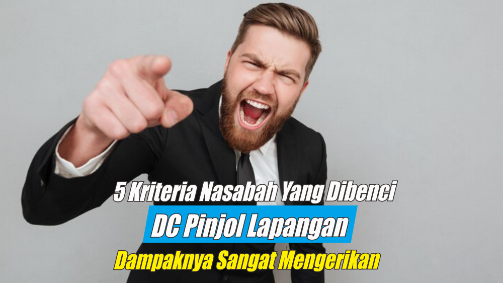 5 Kriteria Nasabah yang Paling Dibenci DC Pinjol Lapangan, Jangan Sampai Masuk Golongan Ini 