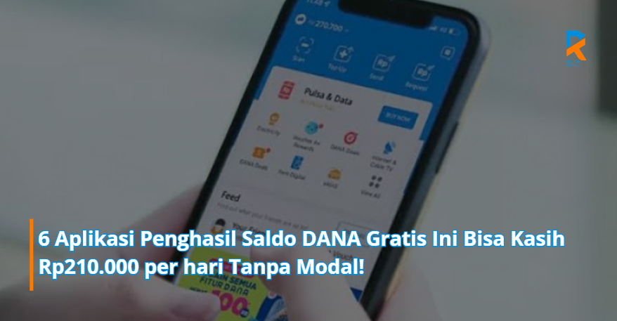 6 Aplikasi Penghasil Saldo DANA Gratis Ini Bisa Kasih Rp210.000 per hari Tanpa Modal!
