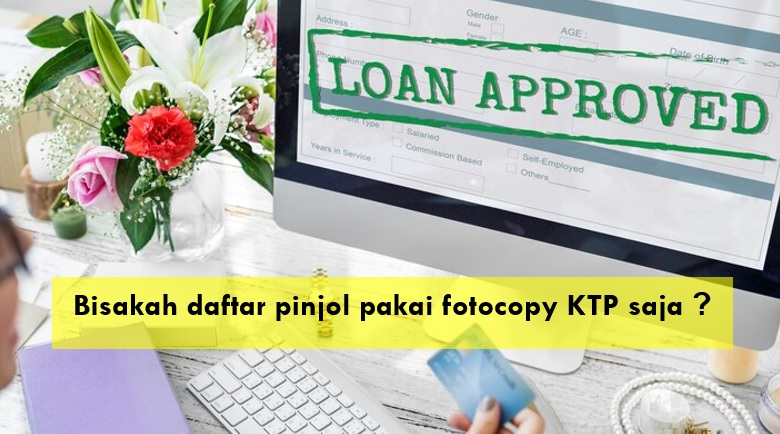 Bisakah Daftar Pinjol Pakai Fotocopy KTP Saja? Begini Syarat Ketentuan Pengajuannya