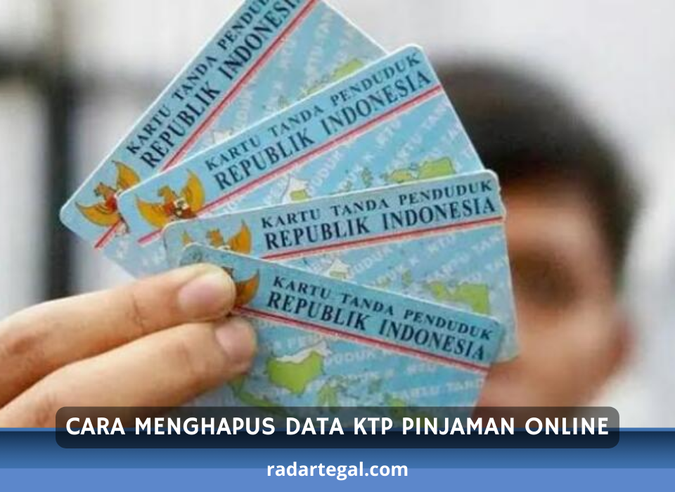 Dijamin Berhasil, Begini Cara Menghapus Data KTP Pinjaman Online dengan Mudah Tanpa Ribet