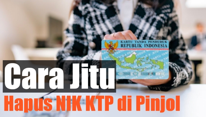 Cara Jitu Menghapus NIK KTP di Pinjol dengan Mudah dan Cepat, Begini Langkah-langkahnya