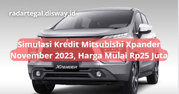 Simulasi Kredit Mitsubishi Xpander November 2023, DP Ringan Hanya Rp25 Jutaan Saja Dapat MPV Keren