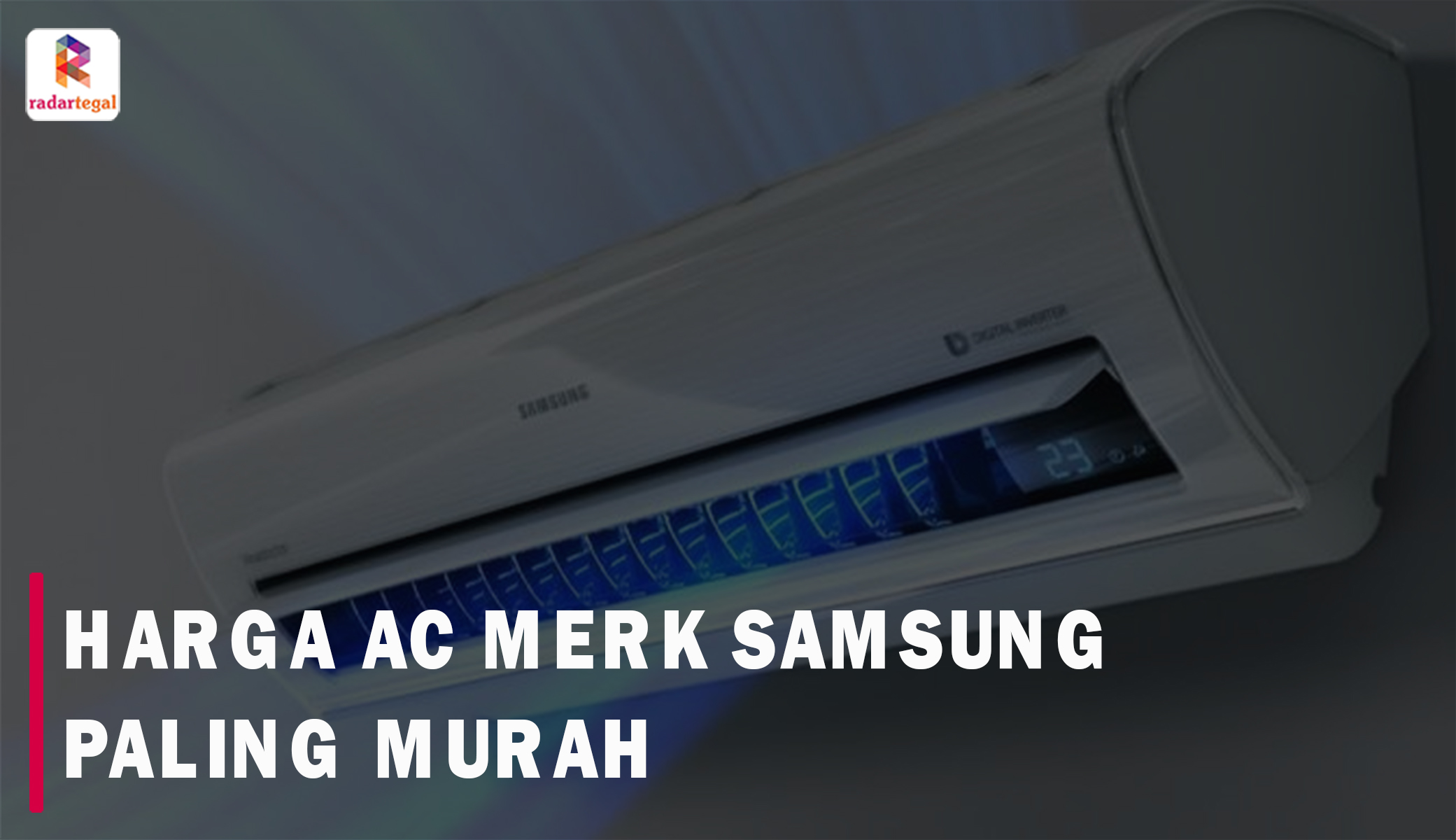 Harga AC Merk Samsung Paling Murah, Berikut Rekomendasi Tipe Terbaiknya untuk Anda