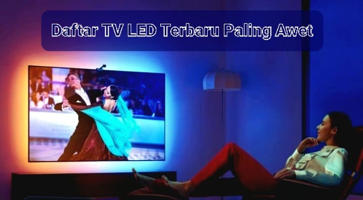 Daftar TV LED Terbaru Paling Awet, Desain Kokoh dan Elegan dengan Harga Terjangkau