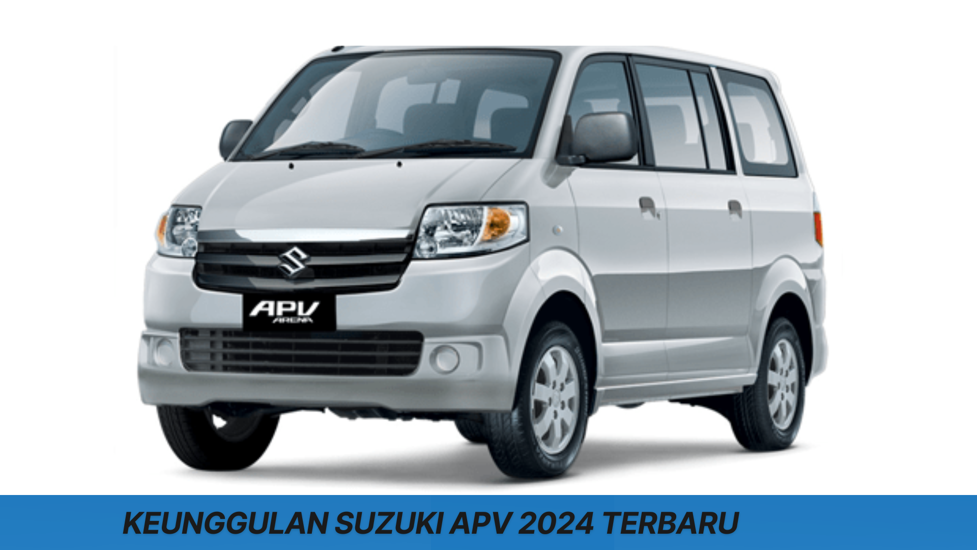 Keunggulan Suzuki APV 2024 Terbaru, Tawarkan Pengalaman Berkendara Tak Tertandingi