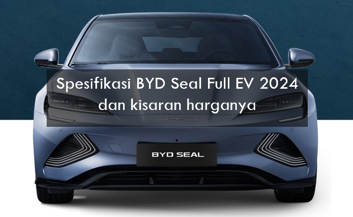 Jadi Saingan Ioniq 6, Ini Spesifikasi BYD Seal Full EV 2024 dan Kisaran Harganya