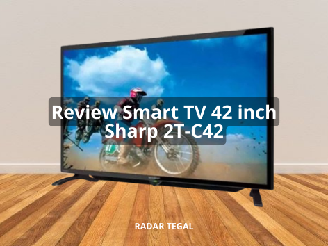 Review Smart TV 42 inch Sharp 2T-C42, TV Canggih Dengan Resolusi Full HD Harga Rp 3 Jutaan