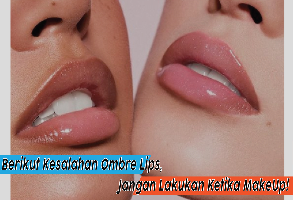 Tips Jitu untuk Menghindari Kesalahan Ombre Lips yang Sering Terjadi, Hindari Hal Ini