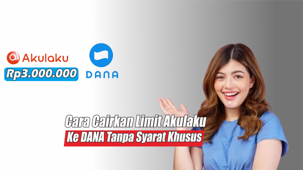 Cara Mencairkan Limit Akulaku ke DANA Terbaru 2024, Cuma Modal HP dan Baca Ini 5 Menit