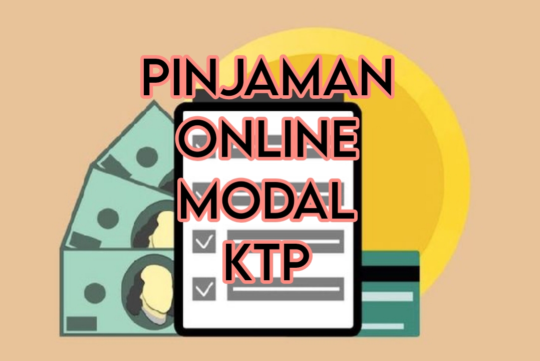 5 Pinjaman Online Modal KTP Cepat Cair, Pengajuan Cepat Plus Fasilitas Menarik