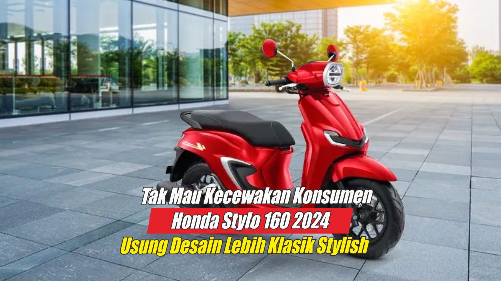 Tak Mau Kecewakan Konsumen, Honda Stylo 160 2024 Usung Desain Eksterior Klasik Berteknologi Tinggi