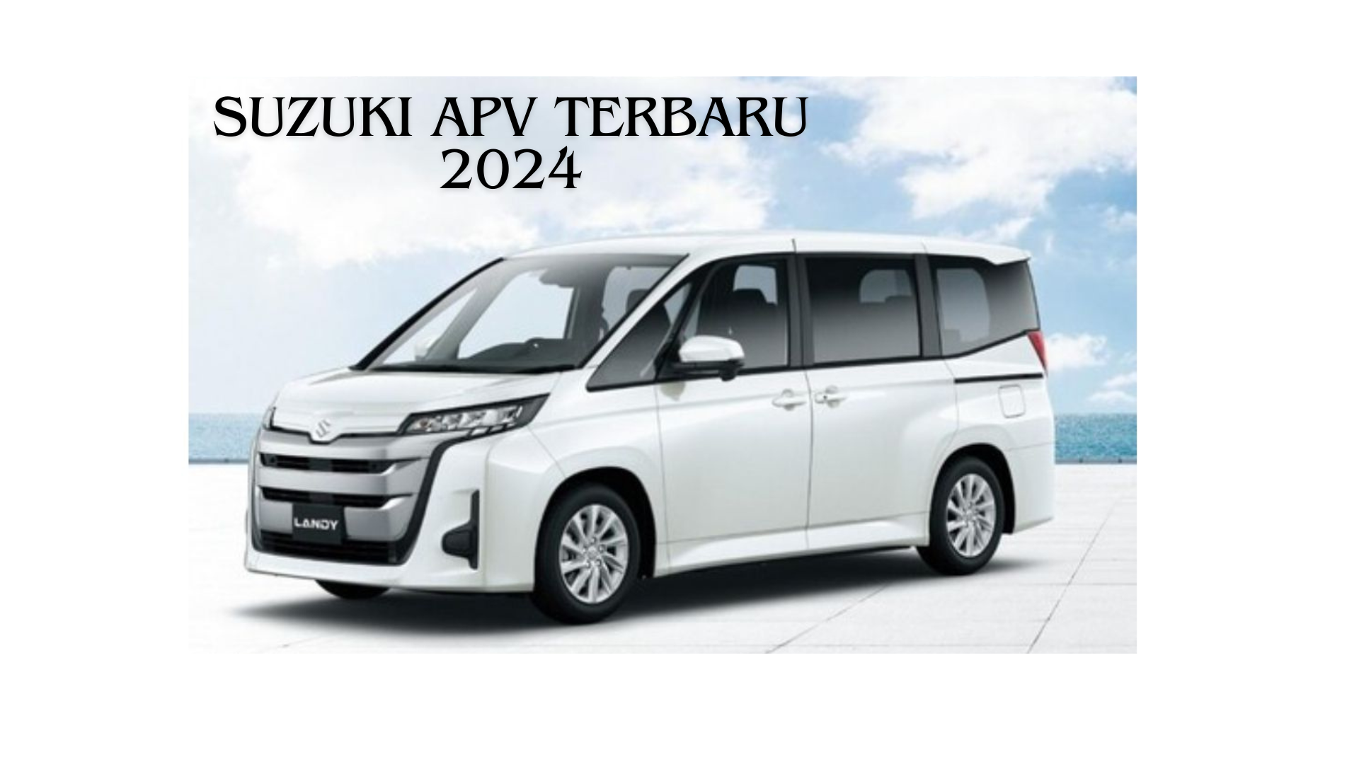 Suzuki APV Terbaru 2024 Bikin Geger, Desain Mirip SUV Dilengkapi Fitur Andalan dan Performa Kece Badai