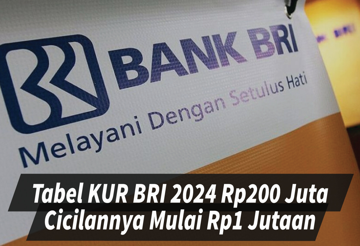 Tabel Angsuran KUR BRI 2024 Rp200 Juta, Bunga Disubsidi Pemerintah dengan Cicilan Hanya 1 Jutaan Sebulan