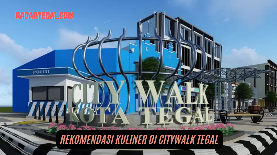 Populer! Rekomendasi Kuliner di Citywalk Tegal Pilihan Masyarakat