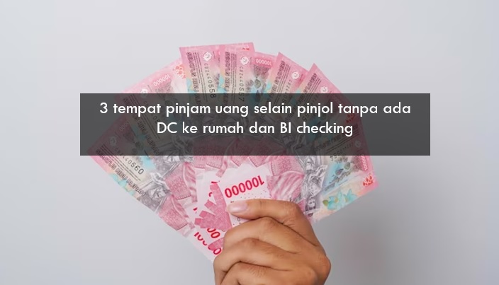 3 Tempat Pinjam Uang Selain Pinjol Tanpa Ada DC ke Rumah dan BI Checking, Simak Selengkapnya