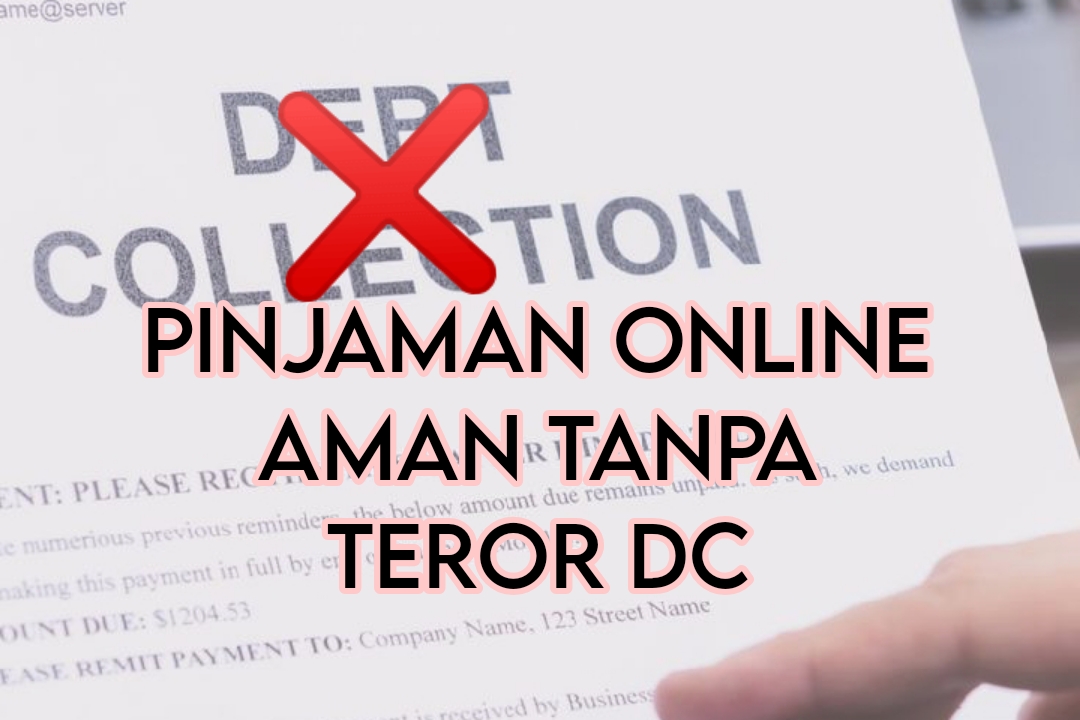 5 Pinjaman Online Aman Tanpa Teror DC, Tenang Tidak Mengintimidasi Nasabah