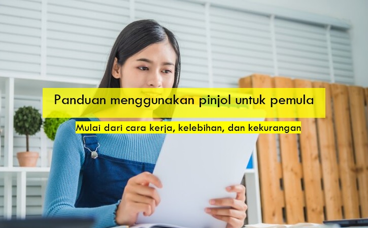 Panduan Menggunakan Pinjol untuk Pemula, dari Cara Kerja sampai Kelebihan Kekurangan