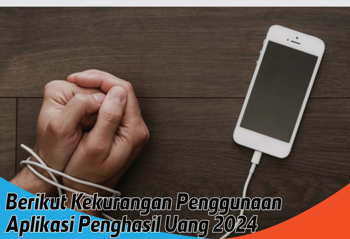 Kekurangan Penggunaan Aplikasi Penghasil Uang 2024, Jangan Asal Daftar dan Main