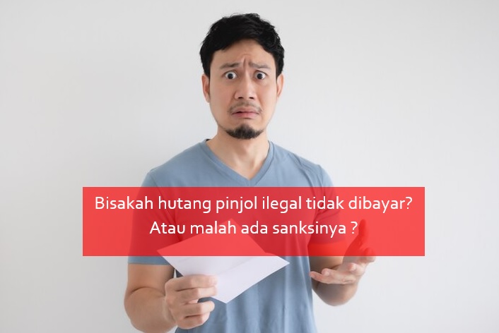 Bisakah Hutang Pinjol Ilegal Tidak Dibayar Atau Ada Sanksinya? Begini ...