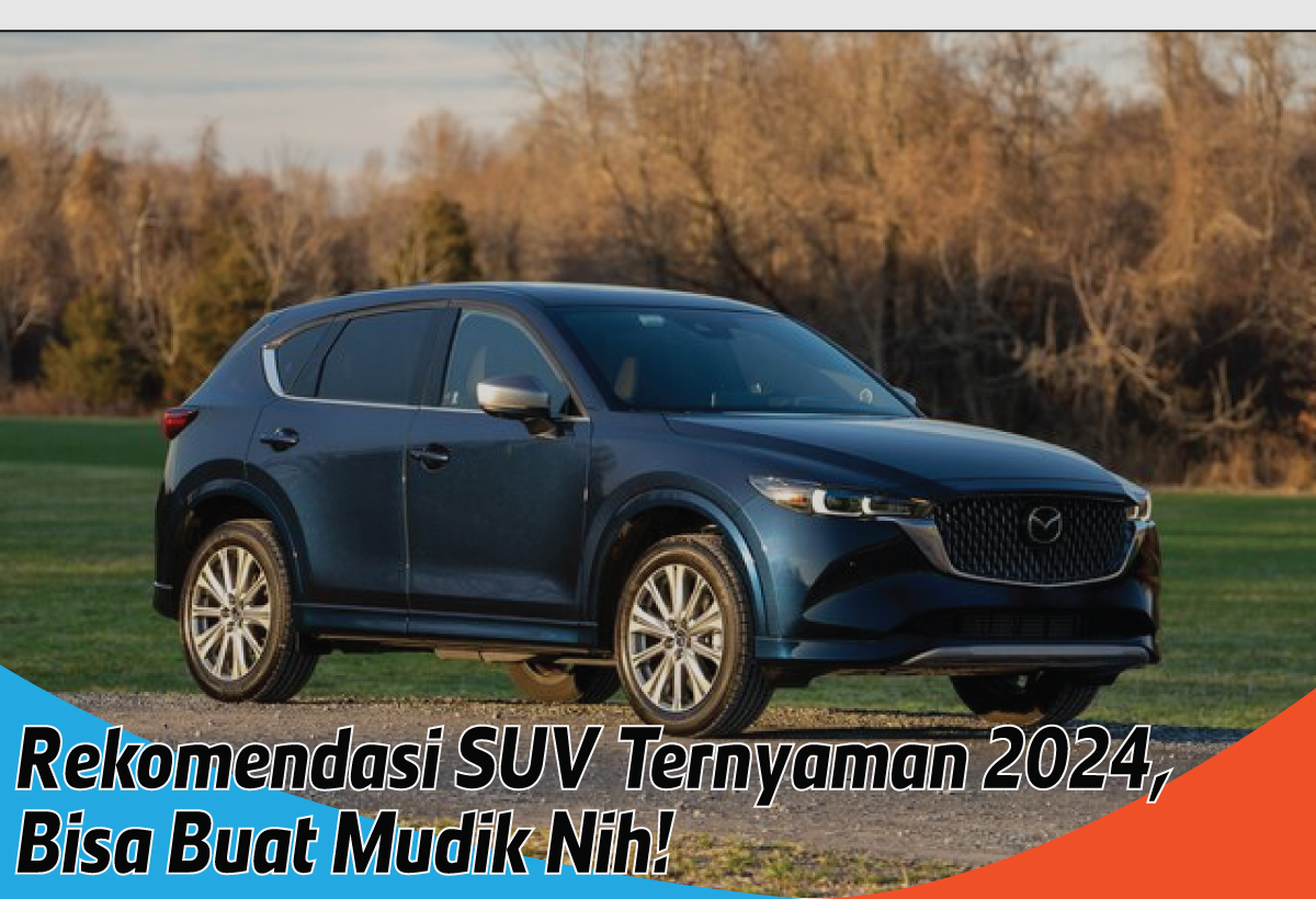 Pilihan Mobil SUV Ternyaman 2024 dengan Harga Terbaru, Cocok Mudik Lebaran