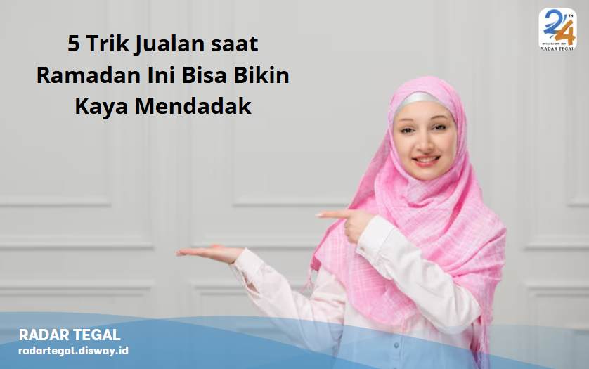 Bisa Omset Rp10 Juta per Bulan, 5 Trik Jualan saat Ramadan Ini Bisa Bikin Kaya Mendadak