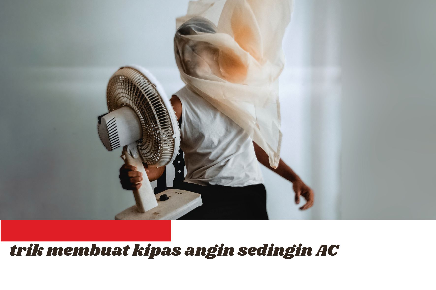 Trik Membuat Kipas Angin Sedingin AC, Rasakan Sensasi Udara Sejuk dengan Budget Minimal