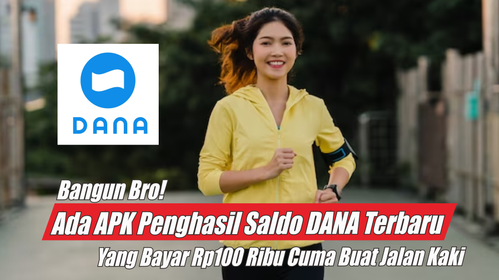 Bangun Bro! Ada APK Penghasil Saldo DANA Terbaru yang Bayar Rp100 Ribu Cuma Buat Jalan Kaki ke Warung