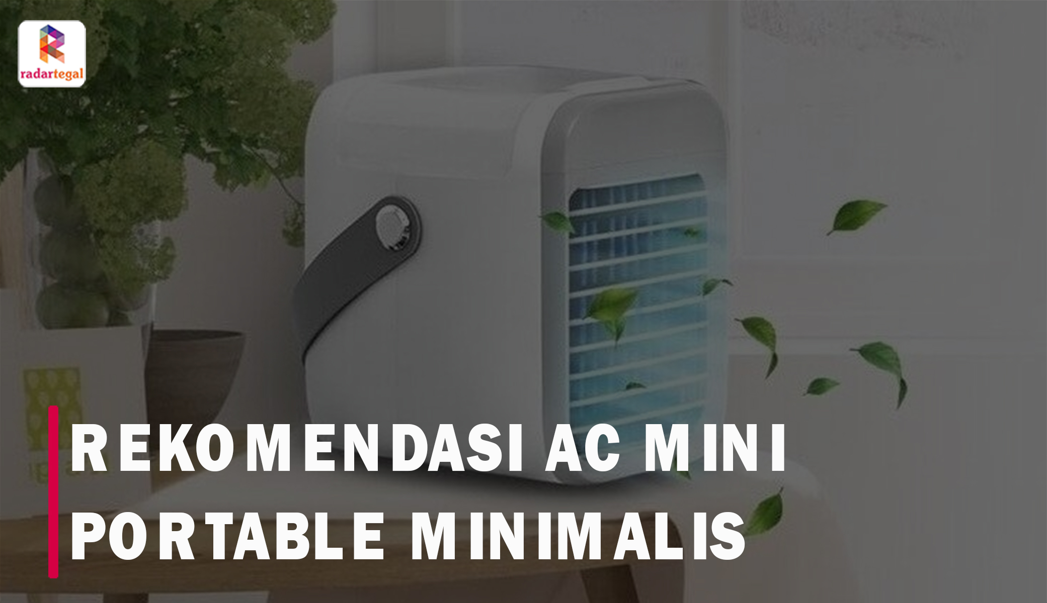 8 AC Mini Portable Minimalis yang Cocok Banget untuk Kamar Gerah dan Sempit, Harga Mulai 300 Ribuan Abangkuh!