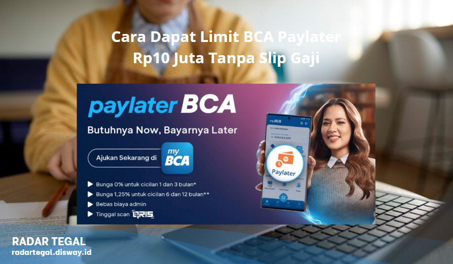 Terbongkar! Ini Cara Dapat Limit BCA Paylater Rp10 Juta Tanpa Slip Gaji di Tahun 2025