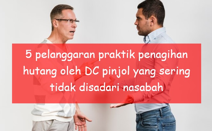 5 Pelanggaran Praktik Penagihan Hutang oleh DC Pinjol yang Tidak Disadari Nasabah