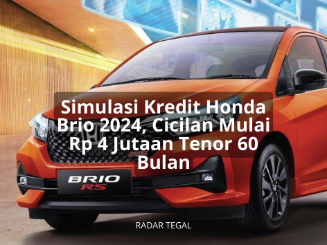 Cocok untuk Pemula, Simulasi Kredit Mobil Honda Brio 2024 Cicilan Mulai Rp4 Jutaan Tenor sampai 60 Bulan