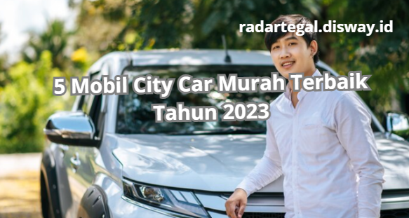 5 Mobil City Car Murah Terbaik di Indonesia Tahun 2023: Nyaman, Gesit dan Tenaga Besar