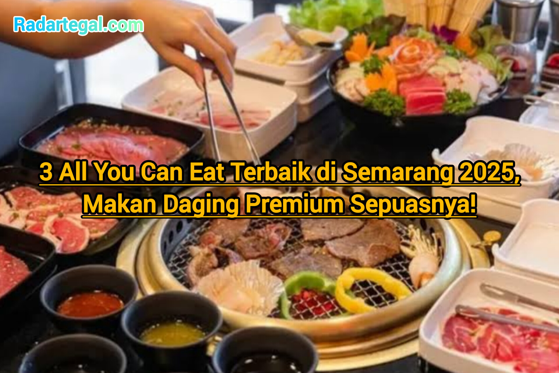 3 All You Can Eat Terbaik di Semarang 2025, Makan Daging Premium Sepuasnya!