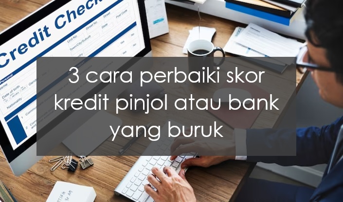 3 Cara Perbaiki Skor Kredit Pinjol atau Bank yang Buruk, Pinjaman Gak Lagi Ditolak