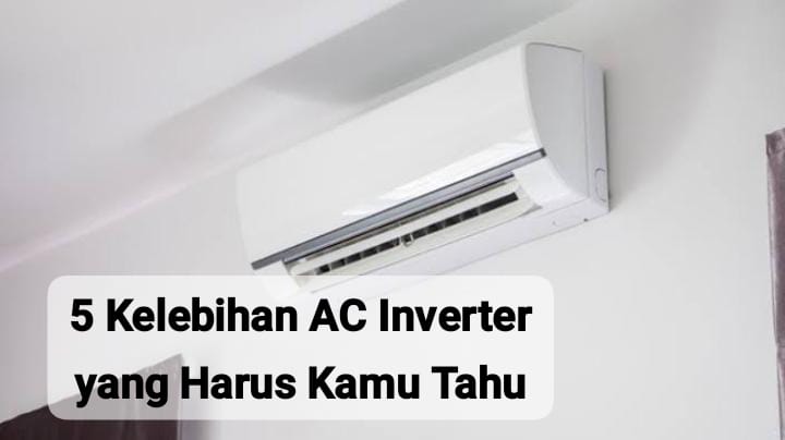 5 Kelebihan AC Inverter yang Belum Diketahui Banyak Orang, Bisa Hemat Listrik dan Ramah Lingkungan