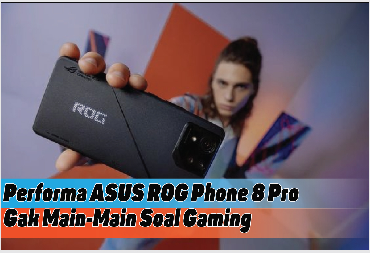 Spesifikasi ASUS ROG Phone 8 Pro, Sang Juara Baru di Arena Gaming Smartphone