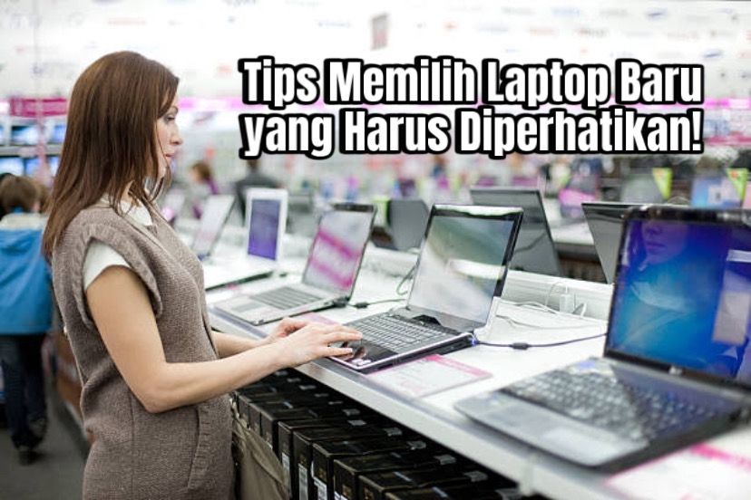 Tips Memilih Laptop Baru yang Worth It Sesuai Kebutuhanmu, Jangan Tertipu dengan Harga Murah
