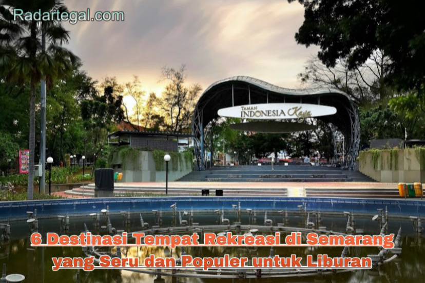 6 Destinasi Tempat Rekreasi di Semarang yang Seru dan Populer untuk Liburan