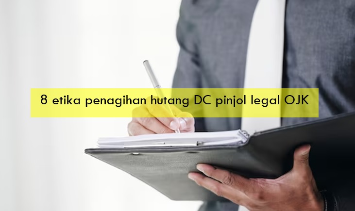 8 Etika Penagihan Hutang DC Pinjol Legal OJK, Meski Galbay Nasabah Tetap Dilindungi