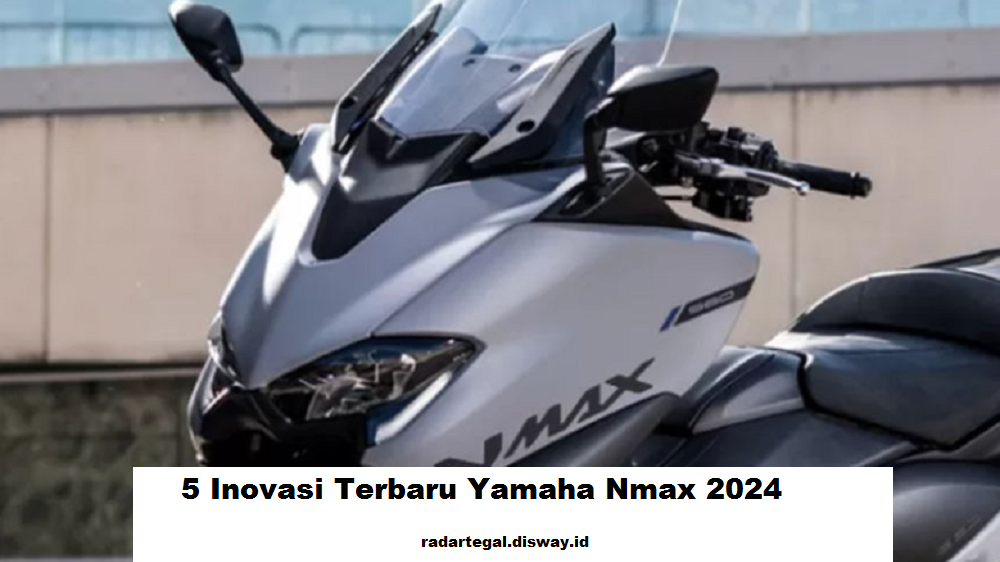  Bongkar 4 Inovasi Menarik dari Yamaha Nmax 2024 Terbaru yang Membuat Pesaingnya Semakin Keder