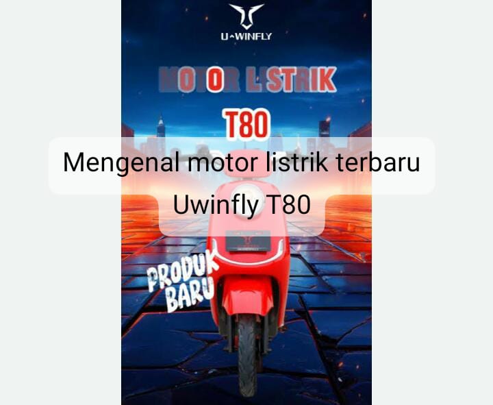 Mengenal Motor Listrik Terbaru Uwinfly T80 yang Wow! Jarak Tempuhnya 45 KM dalam Sekali Ngecas