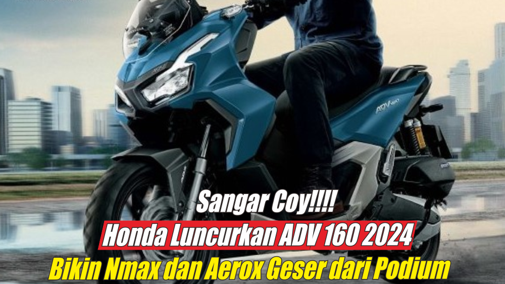 Penampilan Eksklusif Honda ADV 160 2024 Bikin Pecinta Otomotif Jatuh Cinta, Harganya Benar-benar Fantastis