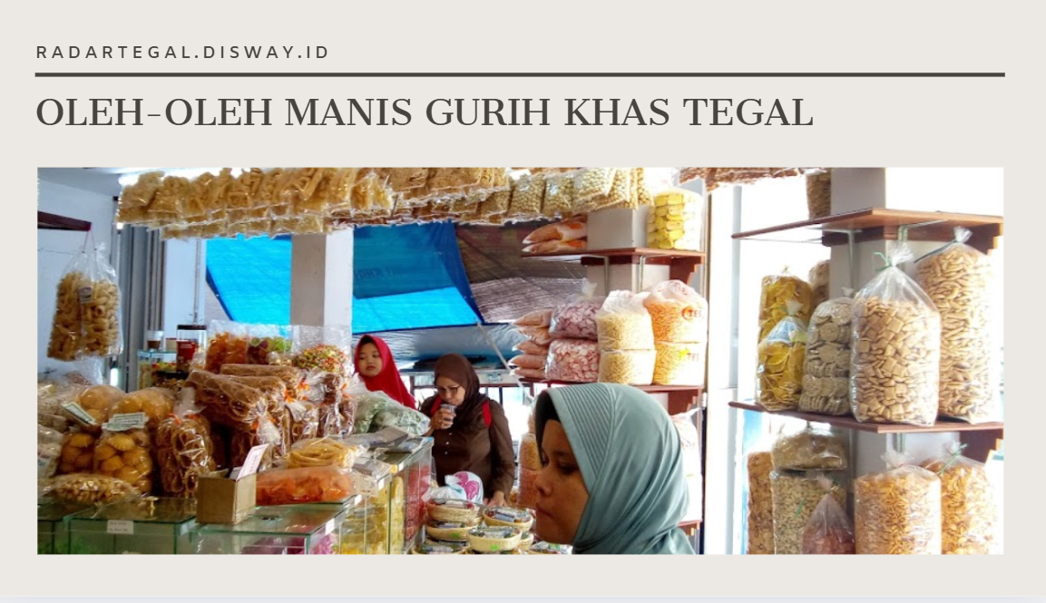 7 Oleh-oleh Khas Tegal Rasa Manis dan Gurih, Harga Terjangkau