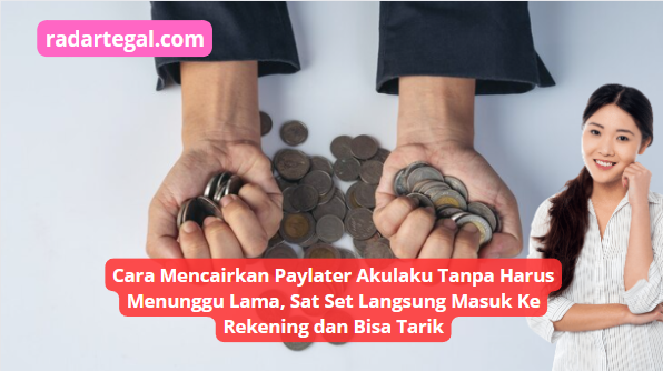 Cara Mencairkan Paylater Akulaku Tanpa Harus Menunggu Lama, Sat Set Langsung Masuk ke Rekening dan Bisa Tarik