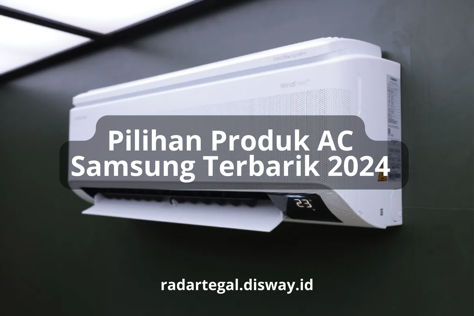 Pilihan Produk AC Samsung Terbaik 2024, Konsumsi Listriknya Irit Banget Ramah Lingkungan Pula