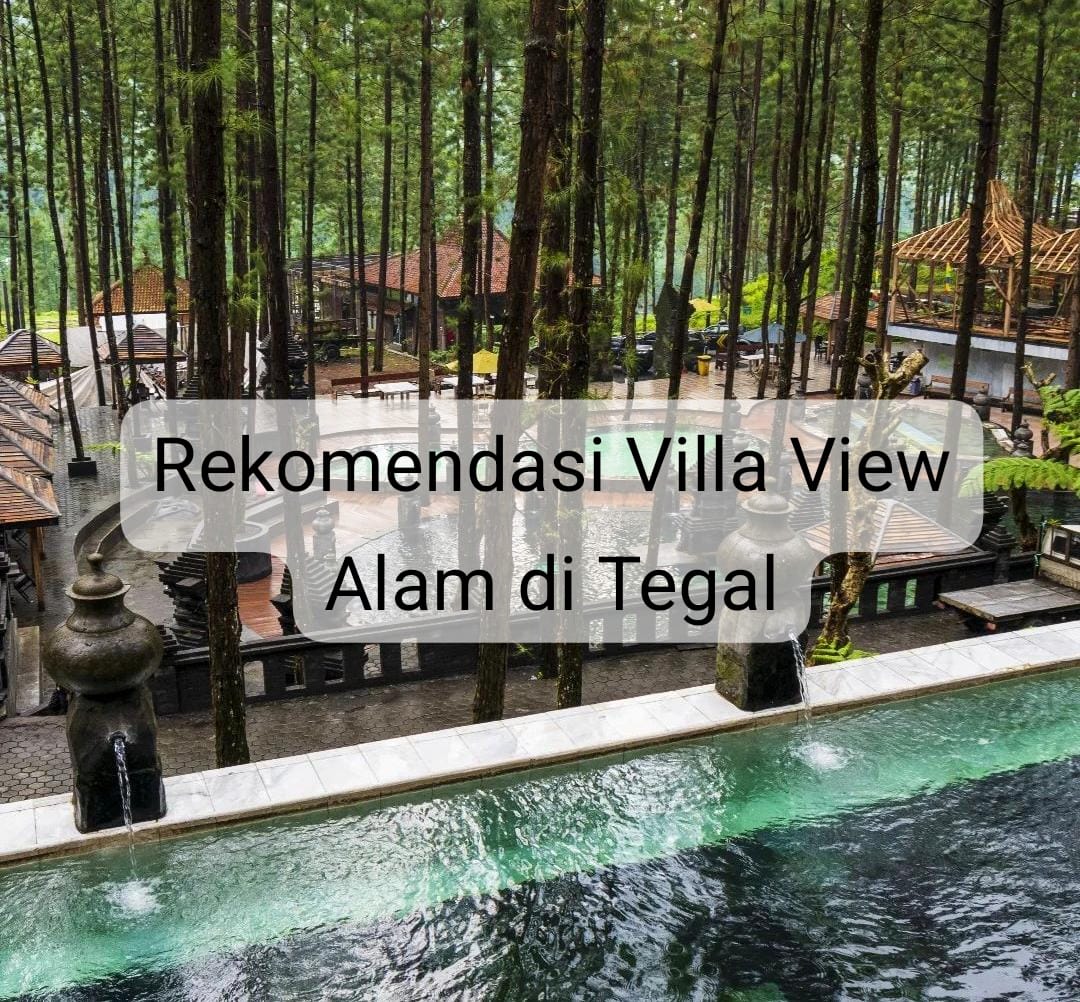 3 Rekomendasi Villa View Alam di Tegal, Suasana Alamnya Bikin Nggak Mau Pulang