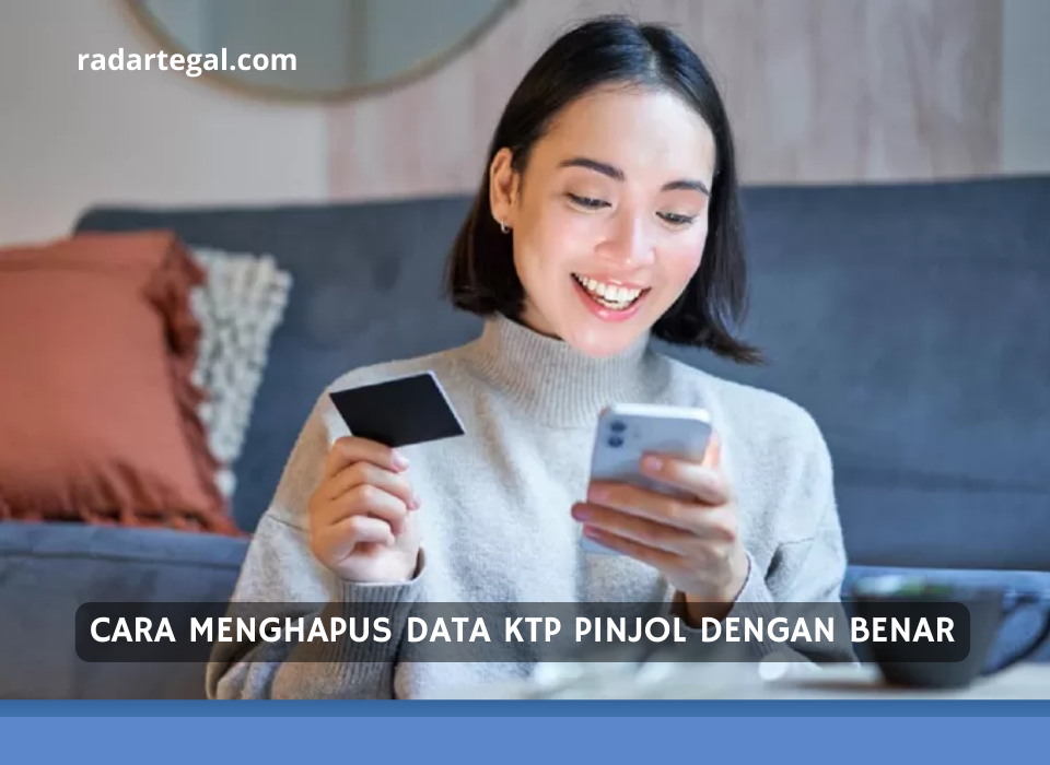 Bisa Dicoba Sekarang, Ini Cara Menghapus Data KTP Pinjol dengan Cepat dan Tepat 