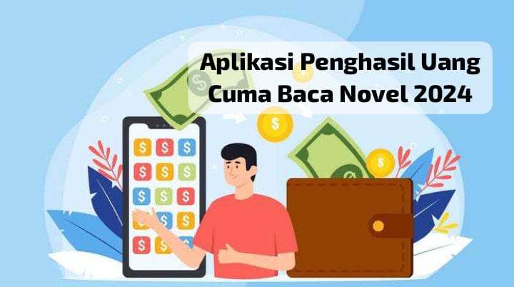 5 Aplikasi Penghasil Uang 2024, Cuma Baca Novel Bisa Dapat Uang hingga Ratusan Ribu Rupiah Setiap Hari