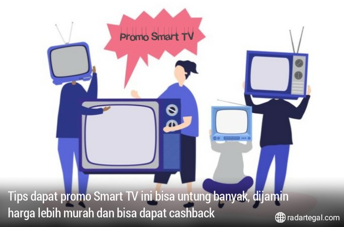 4 Tips Dapat Promo Smart TV Ini Bisa Untung Banyak, Harga Lebih Murah dan Dapat Cashback